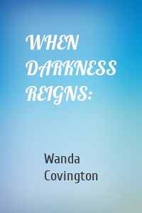 WHEN DARKNESS REIGNS: