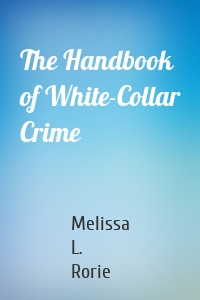 The Handbook of White-Collar Crime