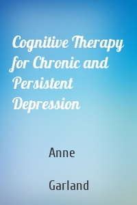 Cognitive Therapy for Chronic and Persistent Depression