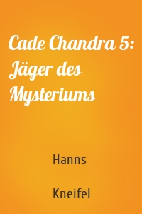 Cade Chandra 5: Jäger des Mysteriums