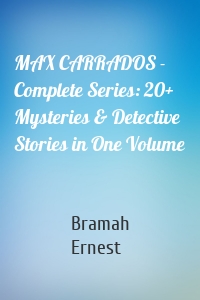 MAX CARRADOS - Complete Series: 20+ Mysteries & Detective Stories in One Volume