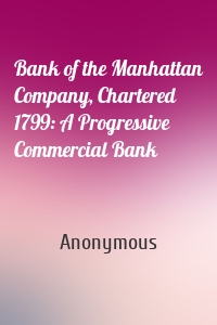 Bank of the Manhattan Company, Chartered 1799: A Progressive Commercial Bank