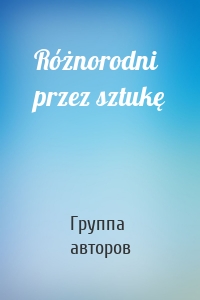 Różnorodni przez sztukę