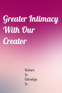 Greater Intimacy With Our Creator