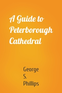 A Guide to Peterborough Cathedral