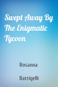 Swept Away By The Enigmatic Tycoon