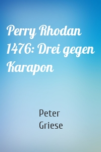 Perry Rhodan 1476: Drei gegen Karapon