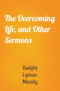 The Overcoming Life, and Other Sermons