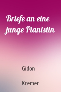 Briefe an eine junge Pianistin