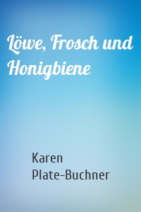 Löwe, Frosch und Honigbiene