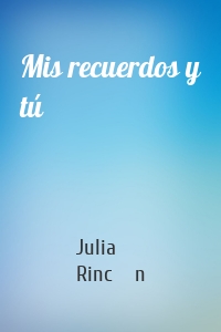Mis recuerdos y tú
