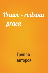 Prawo - rodzina - praca