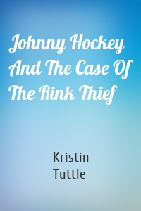 Johnny Hockey And The Case Of The Rink Thief