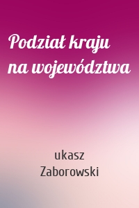 Podział kraju na województwa