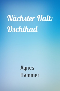 Nächster Halt: Dschihad