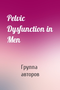 Pelvic Dysfunction in Men