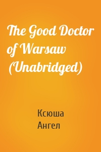 The Good Doctor of Warsaw (Unabridged)