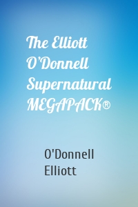 The Elliott O’Donnell Supernatural MEGAPACK®