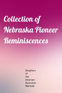 Collection of Nebraska Pioneer Reminiscences