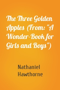 The Three Golden Apples (From: "A Wonder-Book for Girls and Boys")