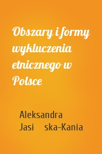 Obszary i formy wykluczenia etnicznego w Polsce