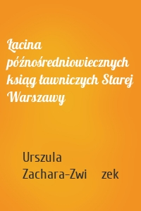 Łacina późnośredniowiecznych ksiąg ławniczych Starej Warszawy