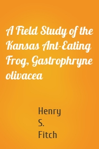A Field Study of the Kansas Ant-Eating Frog, Gastrophryne olivacea