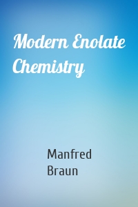 Modern Enolate Chemistry