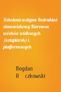 Szkolenie wstępne Instruktaż stanowiskowy Kierowca wózków widłowych (sztaplarek) i platformowych