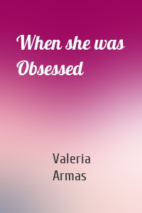 When she was Obsessed