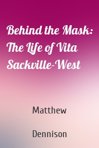 Behind the Mask: The Life of Vita Sackville-West
