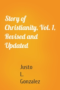 Story of Christianity, Vol. 1, Revised and Updated