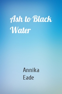 Ash to Black Water