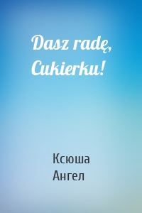 Dasz radę, Cukierku!