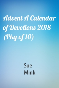 Advent A Calendar of Devotions 2018 (Pkg of 10)