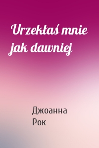 Urzekłaś mnie jak dawniej