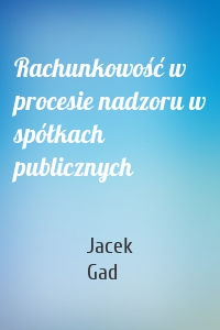 Rachunkowość w procesie nadzoru w spółkach publicznych