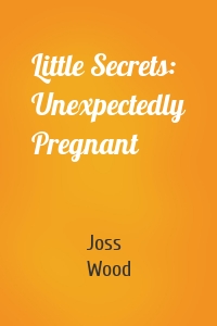 Little Secrets: Unexpectedly Pregnant