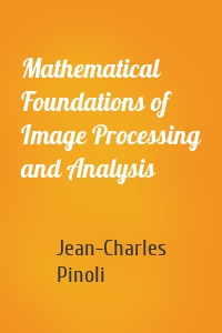 Mathematical Foundations of Image Processing and Analysis