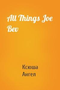 All Things Joe Bev