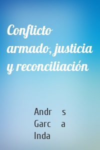 Conflicto armado, justicia y reconciliación