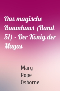 Das magische Baumhaus (Band 51) - Der König der Mayas