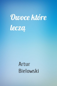 Owoce które leczą