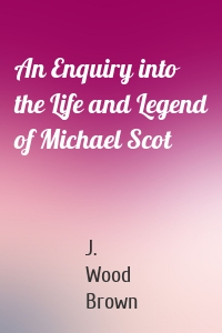 An Enquiry into the Life and Legend of Michael Scot