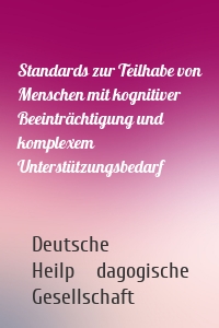 Standards zur Teilhabe von Menschen mit kognitiver Beeinträchtigung und komplexem Unterstützungsbedarf