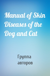 Manual of Skin Diseases of the Dog and Cat