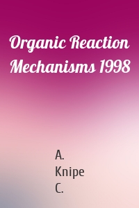 Organic Reaction Mechanisms 1998