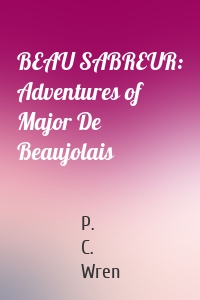BEAU SABREUR: Adventures of Major De Beaujolais