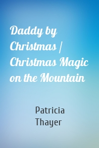 Daddy by Christmas / Christmas Magic on the Mountain