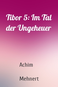 Tibor 5: Im Tal der Ungeheuer